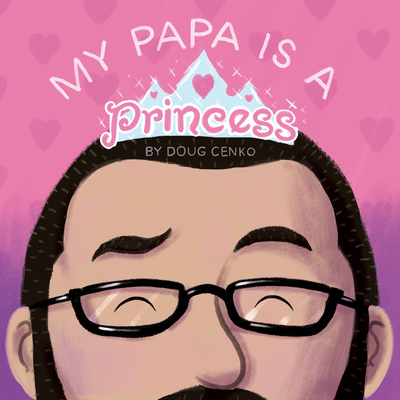 My Papa Is a Princess - Cenko, Doug