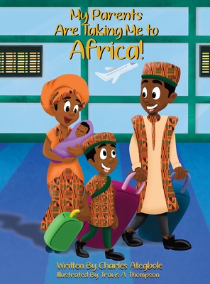 My Parents Are Taking Me to Africa! - Ategbole, Charles, and Phifer-Jones, Kenya N (Editor)