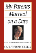My Parents Married on a Dare and Other Favorite Essays on Life