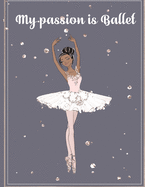 My Passion is Ballet: Blank Pages with ballerina icon for writing doodle drawing 8.5 x 11 non color interiors