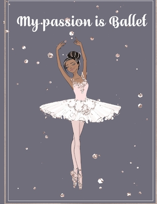 My Passion is Ballet: Blank Pages with ballerina icon for writing doodle drawing 8.5 x 11 non color interiors - Walker, Jean