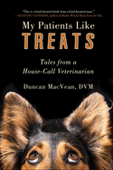 My Patients Like Treats: Tales from a House-Call Veterinarian