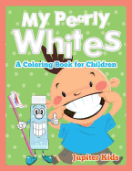 My Pearly Whites (a Coloring Book for Children)