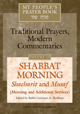 My People's Prayer Book Vol 10: Shabbat Morning: Shacharit and Musaf (Morning and Additional Services) - Brettler, Marc Zvi, Dr., PhD (Contributions by), and Dorff, Elliot, Professor (Contributions by), and Ellenson, David, Dr...
