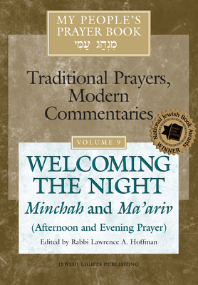 My People's Prayer Book Vol 9: Welcoming the Night--Minchah and Ma'ariv (Afternoon and Evening Prayer) - Brettler, Marc Zvi, Dr., PhD (Contributions by), and Dorff, Elliot, Professor (Contributions by), and Ellenson, David, Dr...