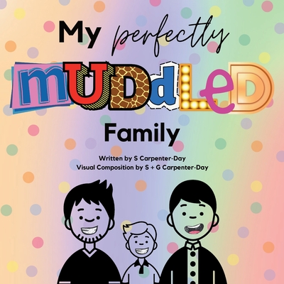 My Perfectly Muddled Family: An LGBTQ+ kids book about adoption & family - Carpenter-Day, S