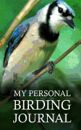 My Personal Birding Journal