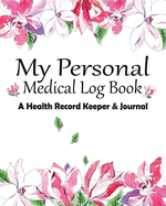 My Personal Medical Log Book / A Health Record Keeper & Journal: Simple - Organized - Complete: Track All Your Important Medical Information: Large Size Perfect For Seniors: Eucalyptus Nature Design