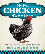 My Pet Chicken Handbook: Sensible Advice and Savvy Answers for Raising Backyard Chickens: A Guide to Raising Chickens