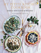 My Petite Kitchen Cookbook: Simple Wholefood Recipes