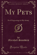 My Pets: Real Happenings in My Aviary (Classic Reprint)