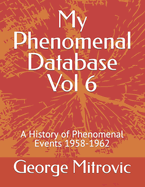 My Phenomenal Database Vol 6: A History of Phenomenal Events 1958-1962