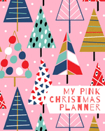 My Pink Christmas Planner: Christmas Organizer and Journal for 4 weeks, plus Notes Pages - Weekly and Daily Planner to Track and Organize your Perfect Christmas and New Year Holidays - 100 pages - 8x10 inches