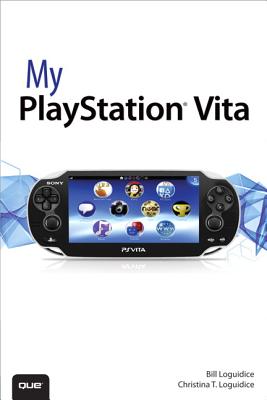 My PlayStation Vita - Loguidice, Bill, and Loguidice, Christina T.