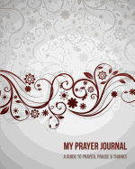 My Prayer Journal: A Daily Guide for Prayer, Praise and Thanks: Modern Calligraphy and Lettering (Classic Design)