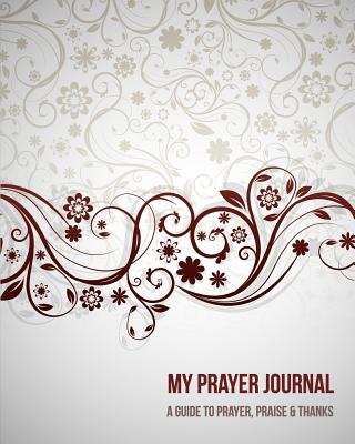 My Prayer Journal: A Daily Guide for Prayer, Praise and Thanks: Modern Calligraphy and Lettering (Classic Design) - My Prayer Journal, and Christian Prayer Journal, and Prayer Journal Guide