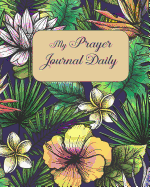 My Prayer Journal Daily: Daily Inspiration Journal for Daily Thanksgiving & Reflection Gratitude Prompt (Gratitude Attitude Floral)