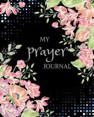 My Prayer Journal: Daily Prayer Journal Book for Woman: Keeping a Prayer Journal Notebook Diary for 3 Month. Guide to Pray, Praise with God, Thanks, Serenity, Lords, Fervent (Modern Calligraphy & Lettering), Christian Gifts, Pink Floral in Dark Blue... - Journals, Windy