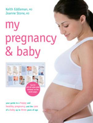 My Pregnancy & Baby: Your Guide to a Happy and Healthy Pregnancy and the Care of a Baby Up to Three Years of Age - Eddleman, Keith A, and Stone, Joanne, M.D.