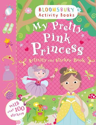 My Pretty Pink Princess Activity and Sticker Book: Bloomsbury Activity Books - Bloomsbury
