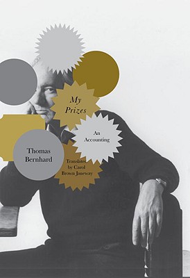 My Prizes: An Accounting - Bernhard, Thomas, Professor, and Janeway, Carol Brown (Translated by)