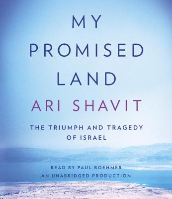My Promised Land: The Triumph and Tragedy of Israel - Shavit, Ari, and Boehmer, Paul (Read by)