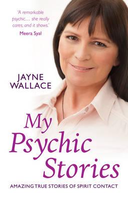 My Psychic Stories: Amazing true stories of spirit contact - Wallace, Jayne