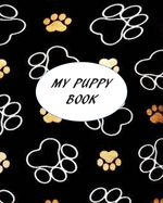 My Puppy Book: New Puppy Record Book, a Keepsake Dog Journal, Information Logbook and Medical Record for New Puppy Owners