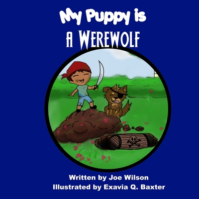 My Puppy is a Werewolf - Wilson, Joe, and Sivart, Travis I