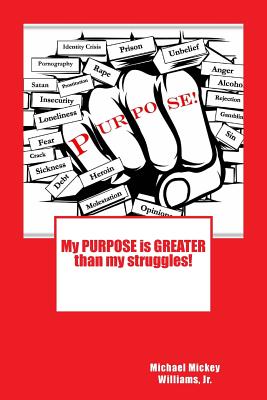 My PURPOSE is GREATER than my struggles - Williams, Lernell Apple, and Williams Jr, Michael Mickey