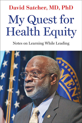 My Quest for Health Equity: Notes on Learning While Leading - Satcher, David