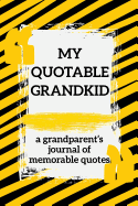 My Quotable Grandkid a Grandparent's of Memorable Quotes: A Parents' Journal of Unforgettable Quotes