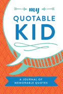 My Quotable Kid: A Journal of Memorable Quotes, 6"x9" Book, 150 Pages, Great for Parents, Red Blue Green, Arrows