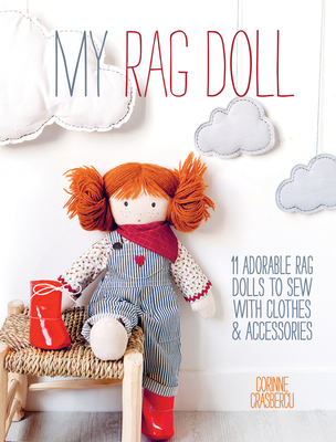 My Rag Doll: 11 Adorable Rag Dolls to Sew with Clothes and Accessories - Crasbercu, Corinne
