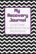 My Recovery Journal A Guided Journal to Support Recovery from any Addictive Behavior: Sobriety Journal for Men and Women Black and White Chevron Purple text