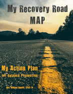 My Recovery Road MAP: My Action Plan for Relapse Prevention