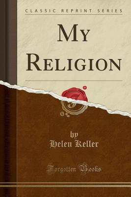 My Religion (Classic Reprint) - Keller, Helen