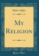 My Religion (Classic Reprint)