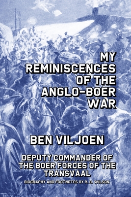 My Reminiscences of the Anglo-Boer War - Viljoen, Ben, and Wilson, R B (Footnotes by)