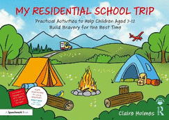 My Residential School Trip: Practical Activities to Help Children Aged 7-12 Build Bravery for the Best Time