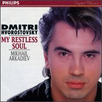 My Restless Soul - Dmitri Hvorostovsky (baritone); Mikhail Arkadiev (piano)