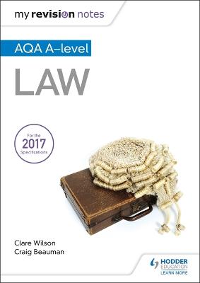 My Revision Notes: AQA A-level Law - Beauman, Craig, and Wilson, Clare