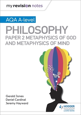 My Revision Notes: AQA A-level Philosophy Paper 2 Metaphysics of God and Metaphysics of mind - Cardinal, Dan, and Jones, Gerald, and Hayward, Jeremy