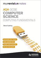 My Revision Notes AQA GCSE Computer Science Computing Fundamentals