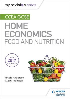 My Revision Notes: CCEA GCSE Home Economics: Food and Nutrition - Anderson, Nicola, and Thomson, Claire