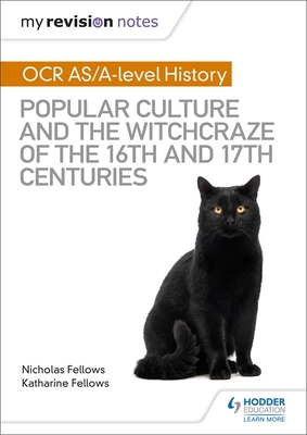 My Revision Notes: OCR A-level History: Popular Culture and the Witchcraze of the 16th and 17th Centuries - Fellows, Nicholas, and Fellows, Katharine