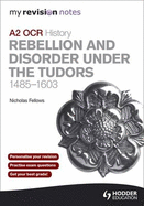 My Revision Notes: OCR A2 History: Rebellion and Disorder Under the Tudors 1485-1603