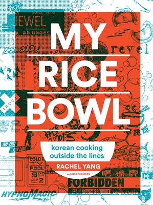 My Rice Bowl: Korean Cooking Outside the Lines - Yang, Rachel, and Thomson, Jess