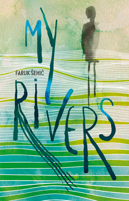 My Rivers - Sehic, Faruk, and Curtis, S.D. (Translated by)