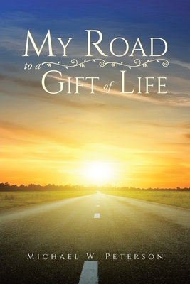 My Road to a Gift of Life - Peterson, Michael W